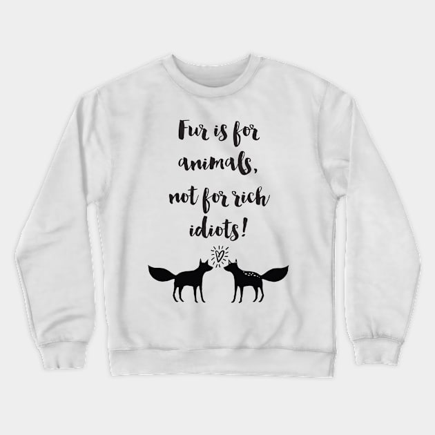 Fur Is For Animals Crewneck Sweatshirt by deificusArt